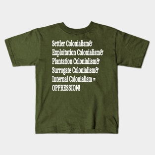 Settler& Exploitation& Plantation& Surrogate& Internal& Colonialism = OPPRESSION! - Back Kids T-Shirt